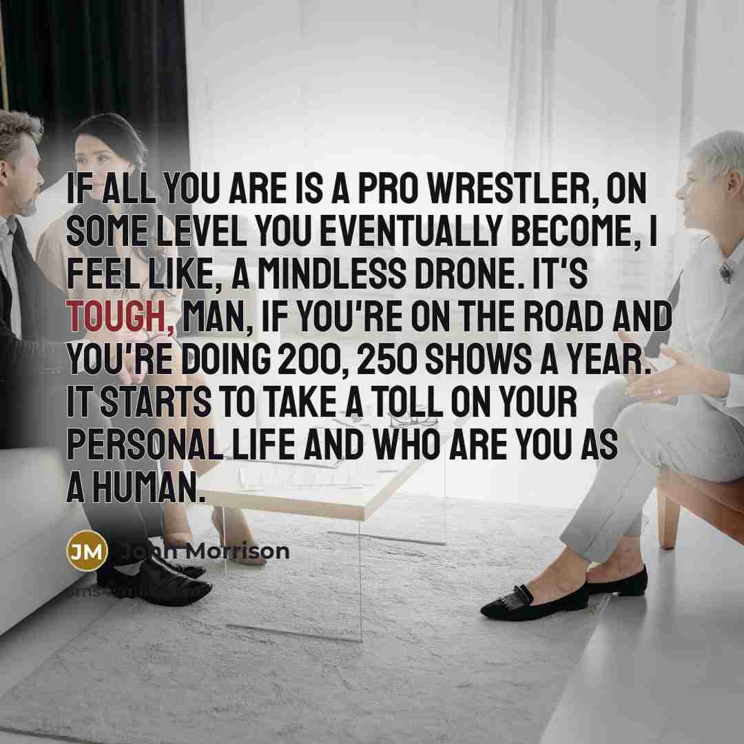 “If all you are is a pro wrestler, on some…” quote by John Morrison
