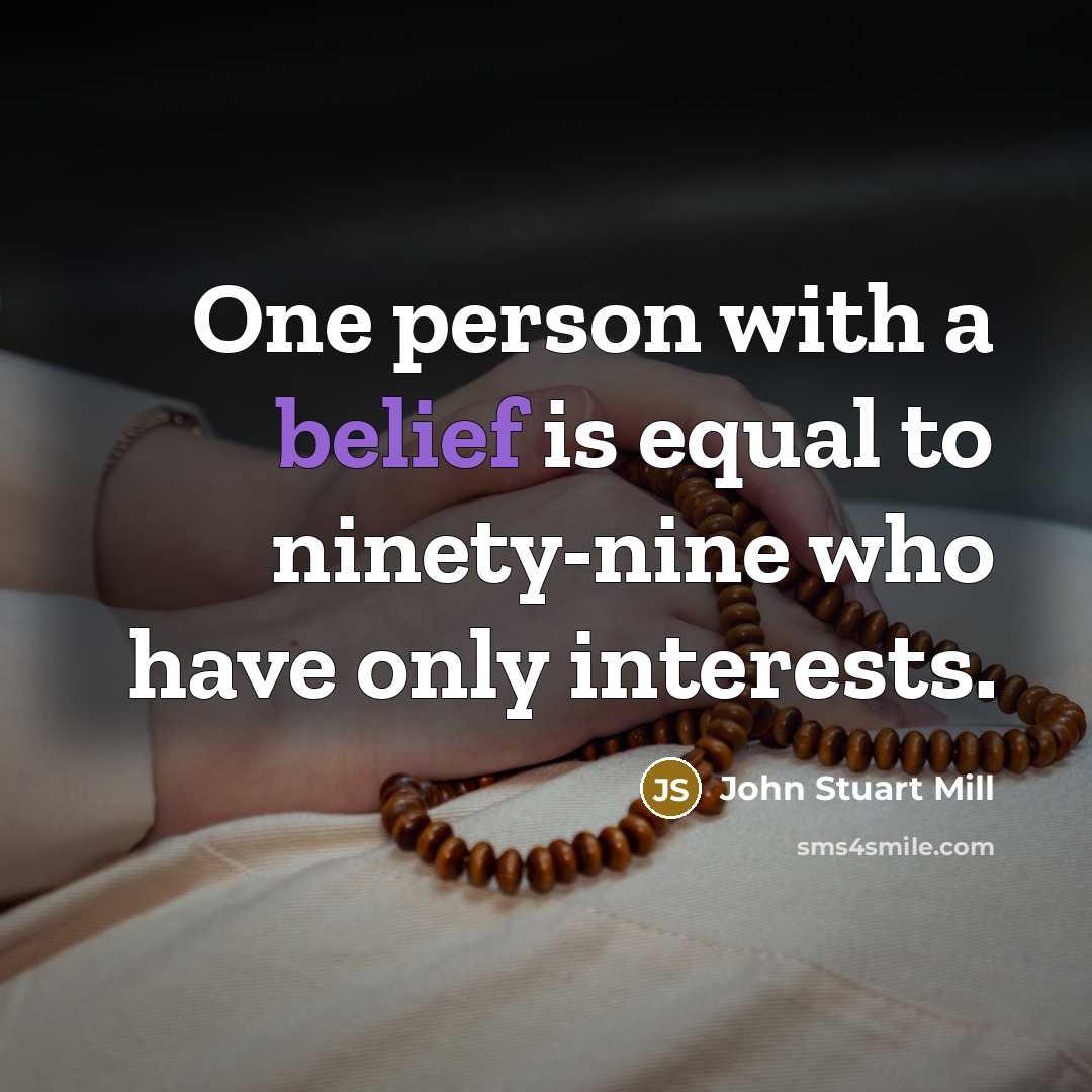 “One person with a belief is equal to ninety-nine who…” quote by John Stuart Mill
