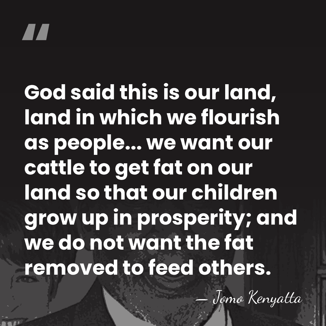 God said this is our land, land in which we flourish as&hellip; - Jomo Kenyatta