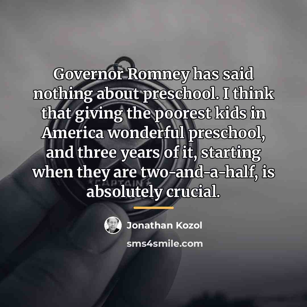 “Governor Romney has said nothing about preschool. I think that…” quote by Jonathan Kozol