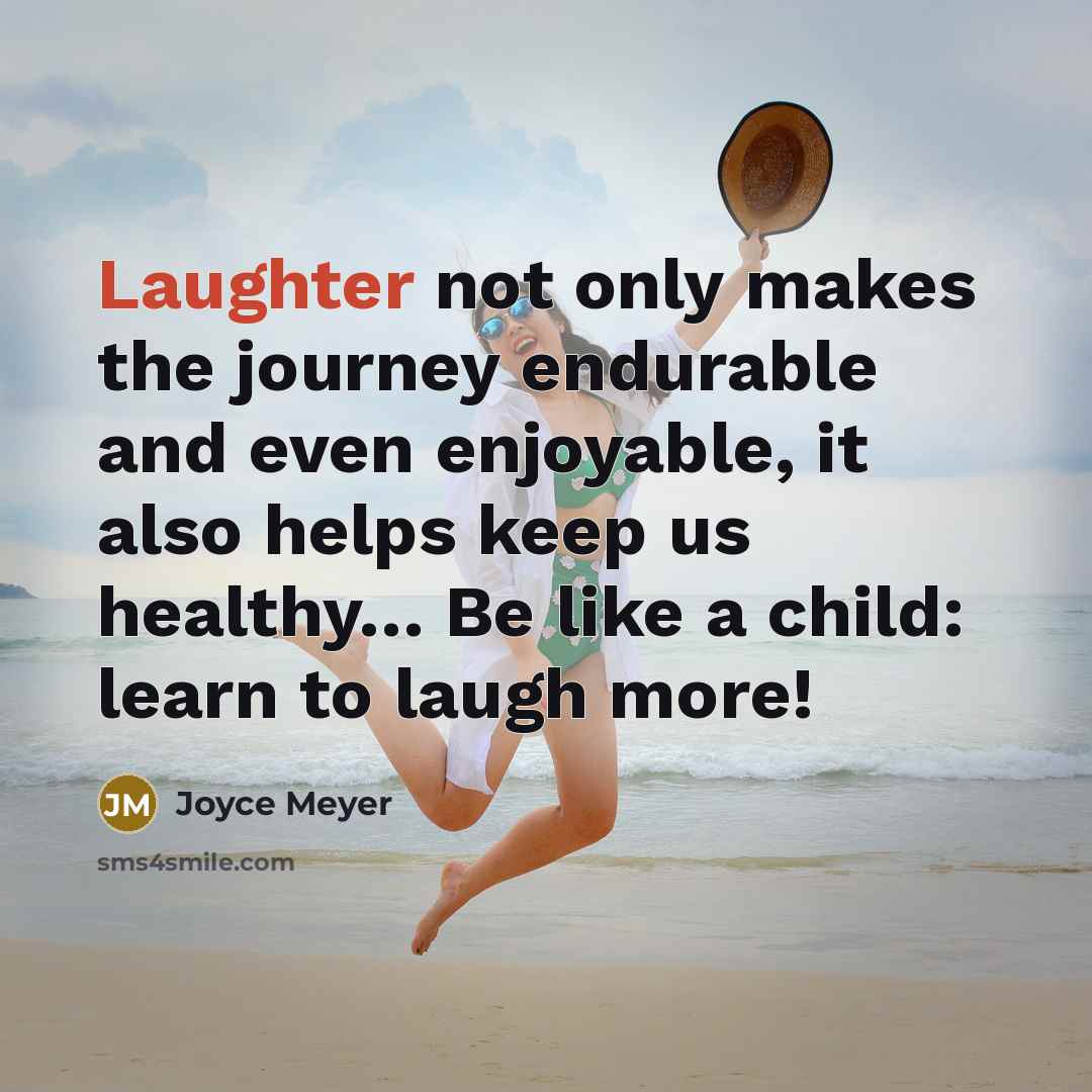 “Laughter not only makes the journey endurable and even enjoyable,…” quote by Joyce Meyer