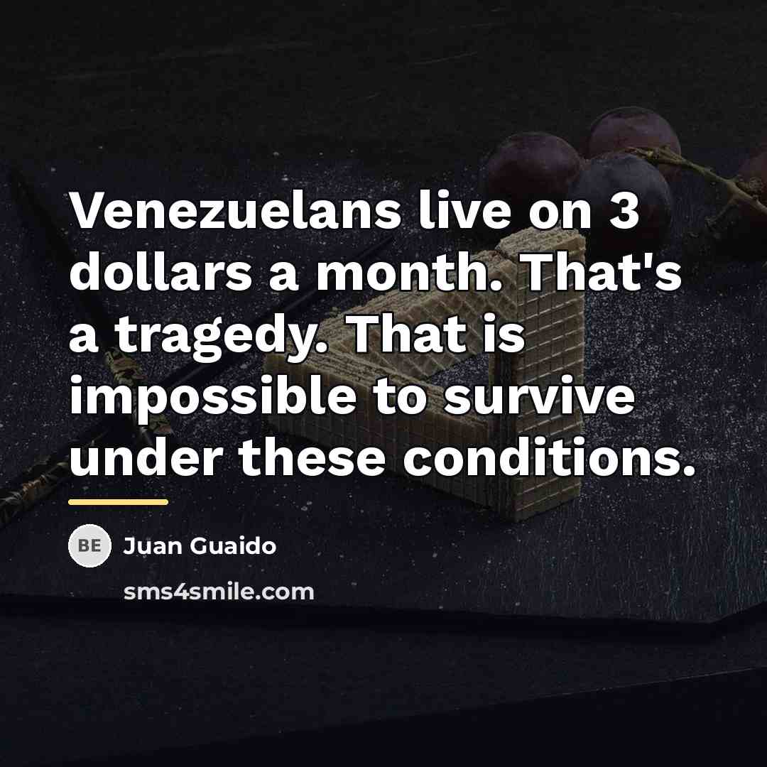 “Venezuelans live on 3 dollars a month. That's a tragedy.…” quote by Juan Guaido