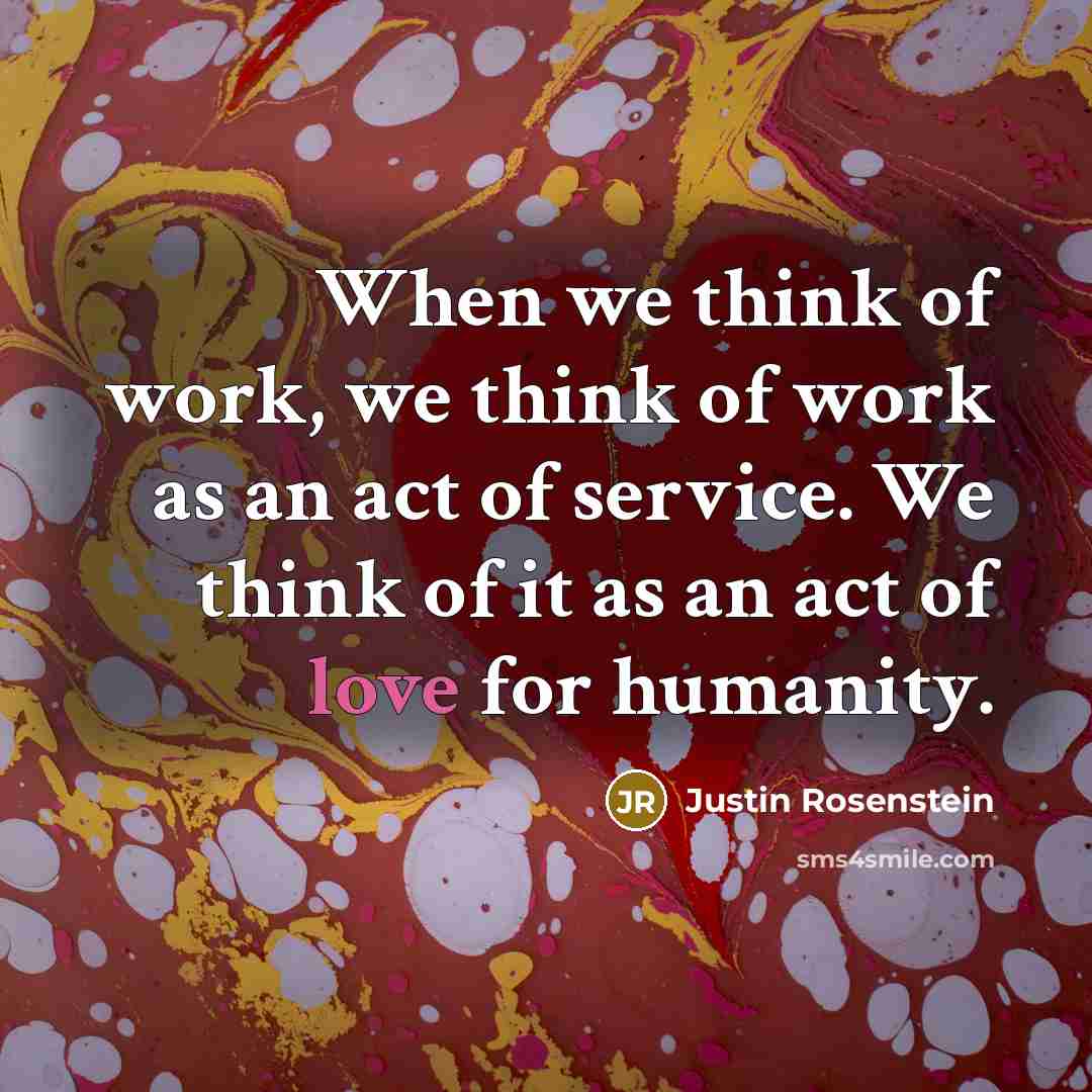 “When we think of work, we think of work as…” quote by Justin Rosenstein