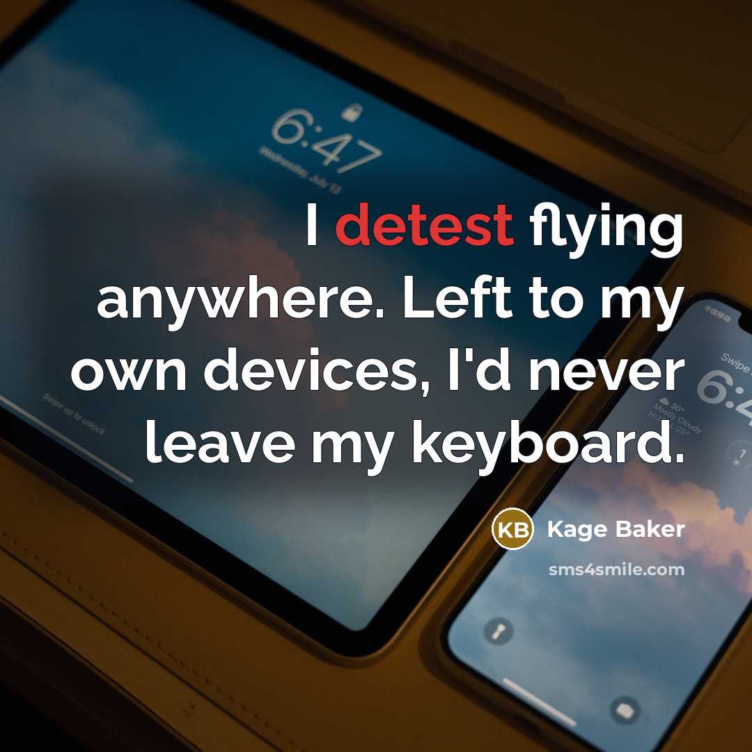 “I detest flying anywhere. Left to my own devices, I'd…” quote by Kage Baker