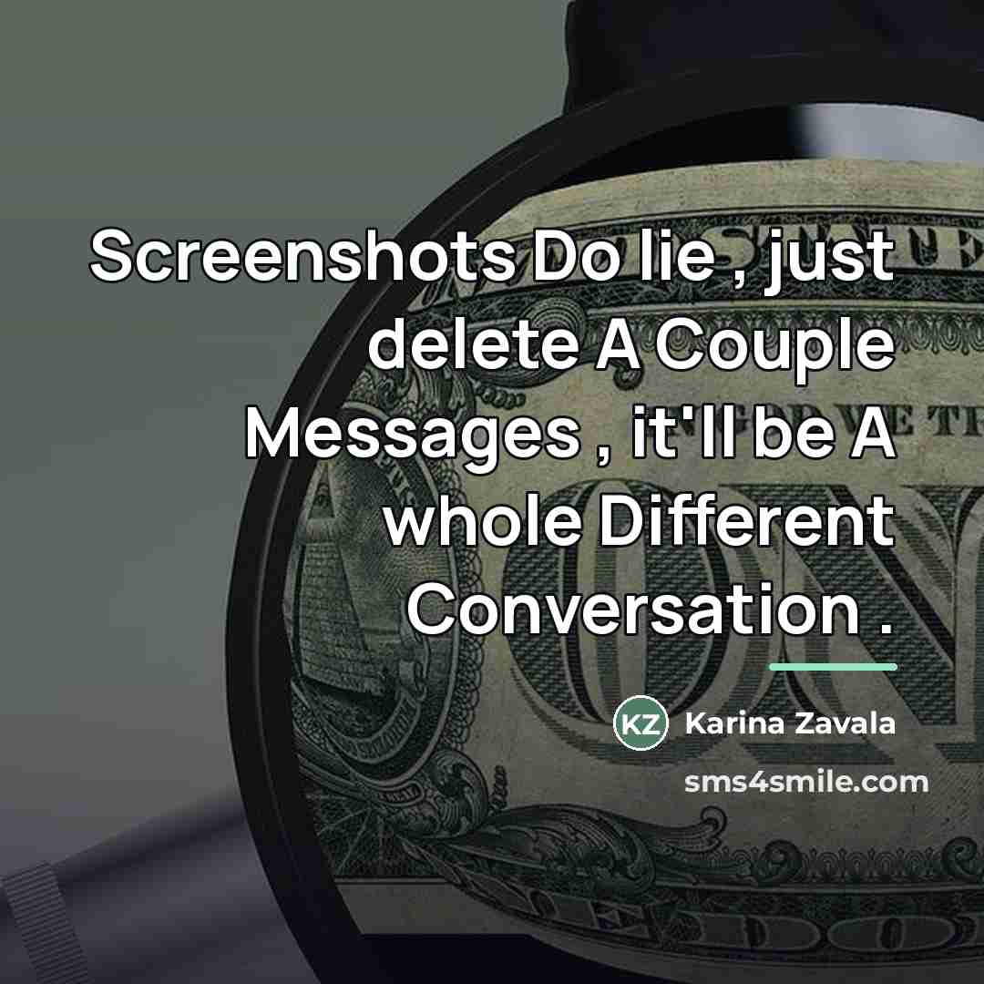“Screenshots Do lie , just delete A Couple Messages ,…” quote by Karina Zavala