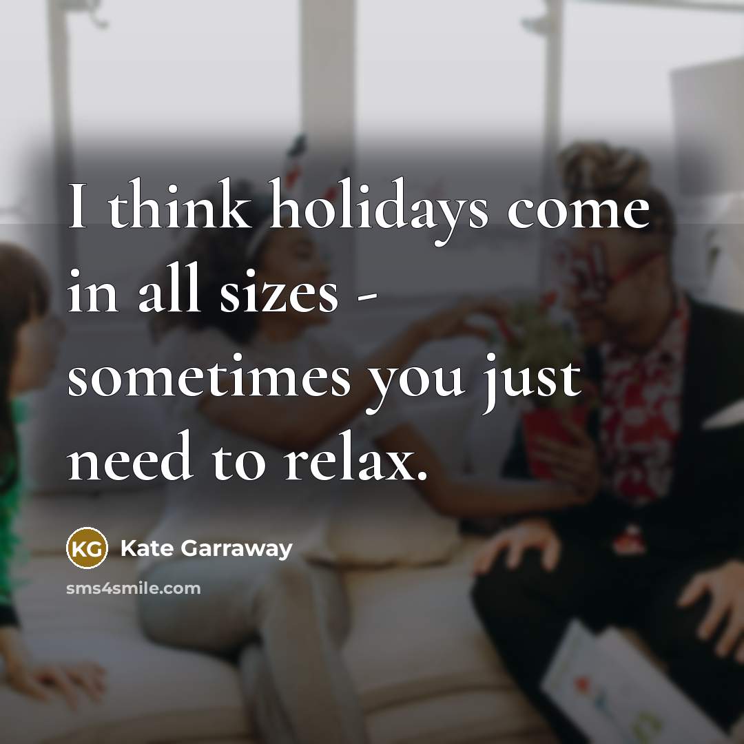 “I think holidays come in all sizes - sometimes you…” quote by Kate Garraway