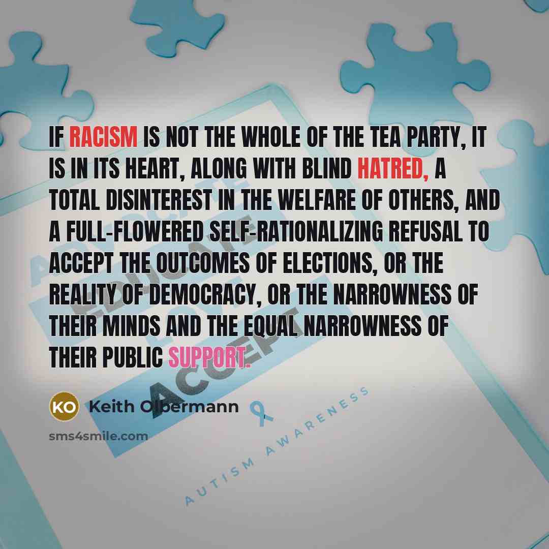 “If racism is not the whole of the Tea Party,…” quote by Keith Olbermann