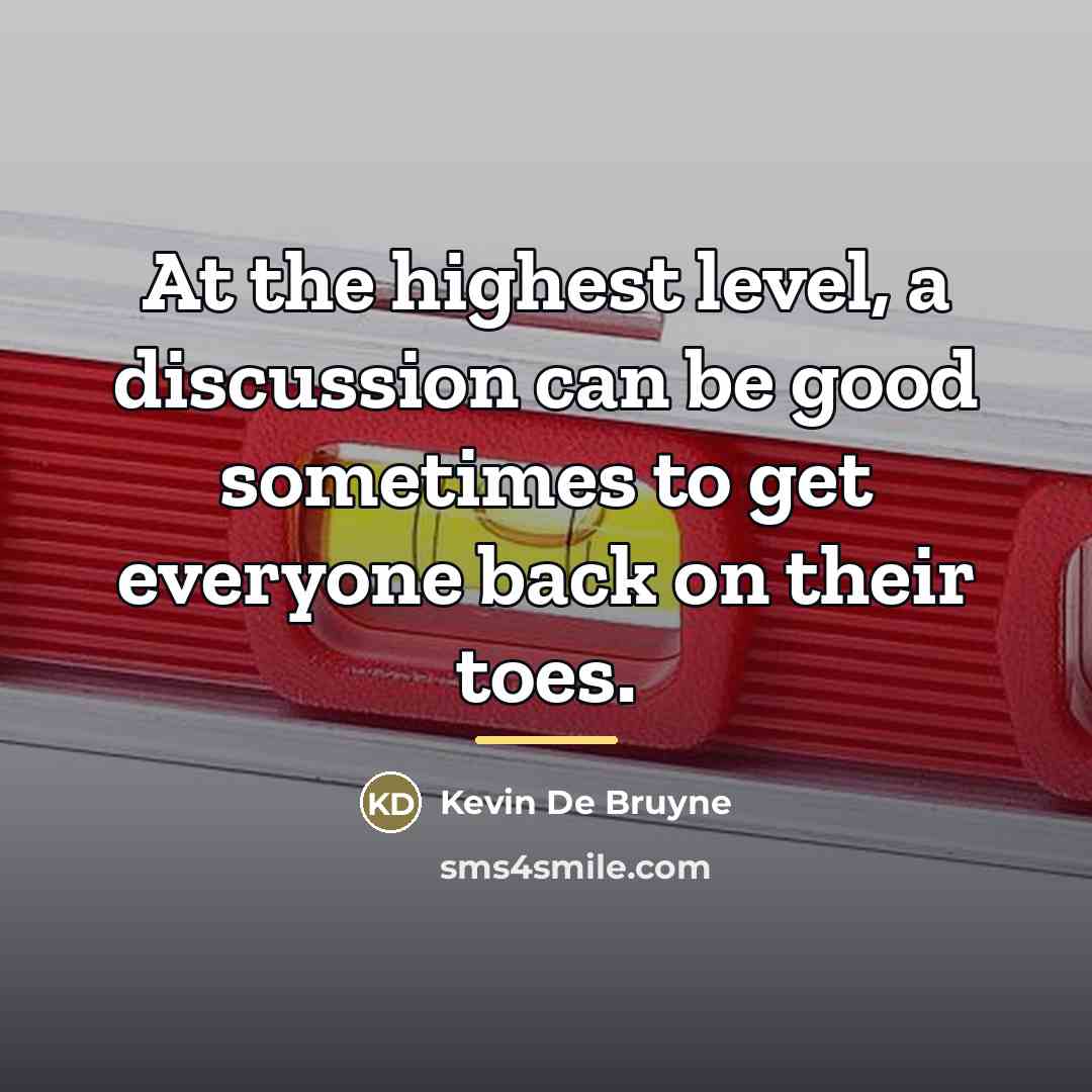“At the highest level, a discussion can be good sometimes…” quote by Kevin De Bruyne
