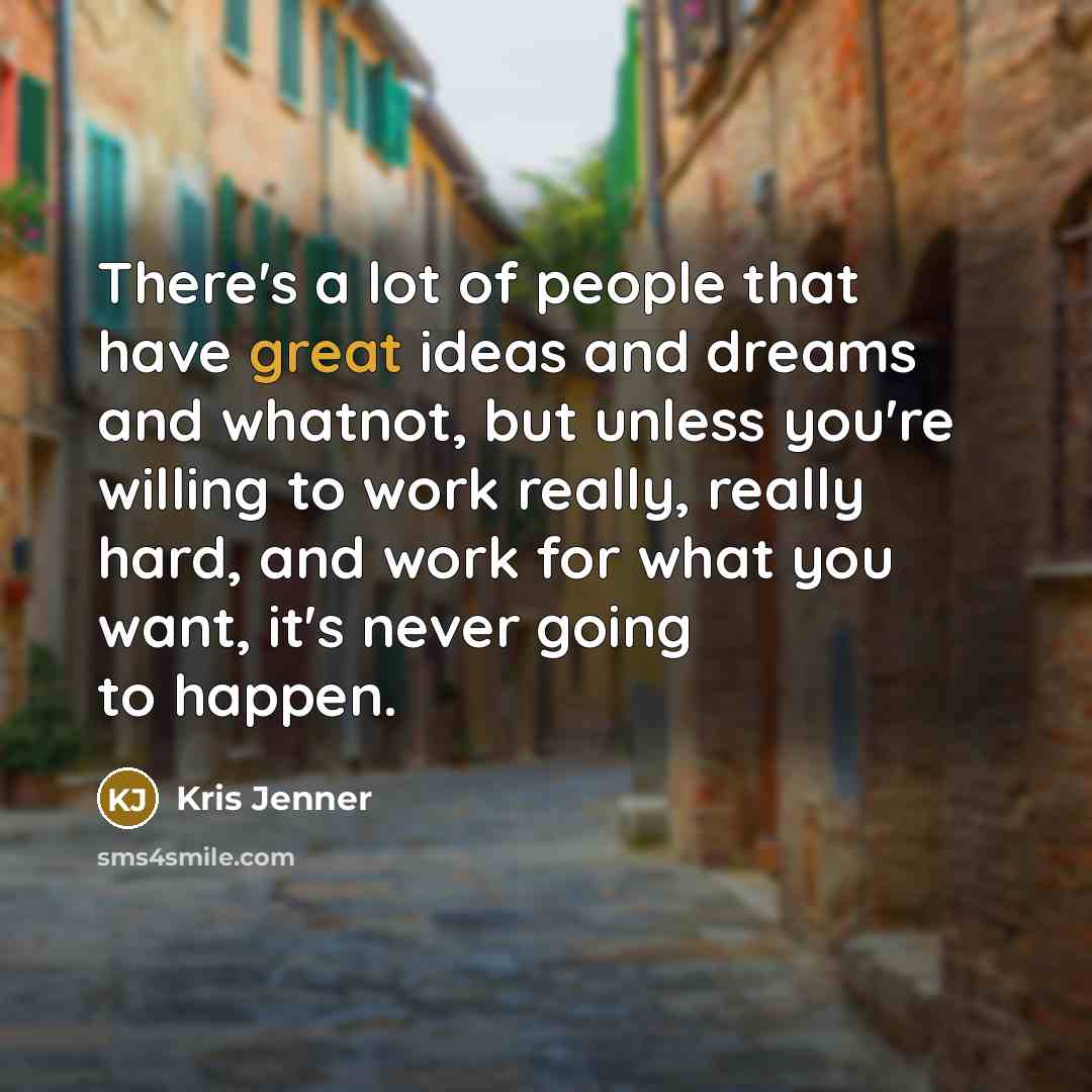“There's a lot of people that have great ideas and…” quote by Kris Jenner