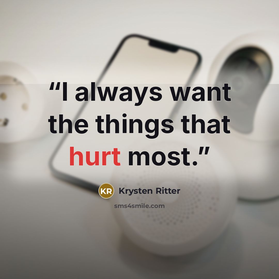 “I always want the things that hurt most.” quote by Krysten Ritter