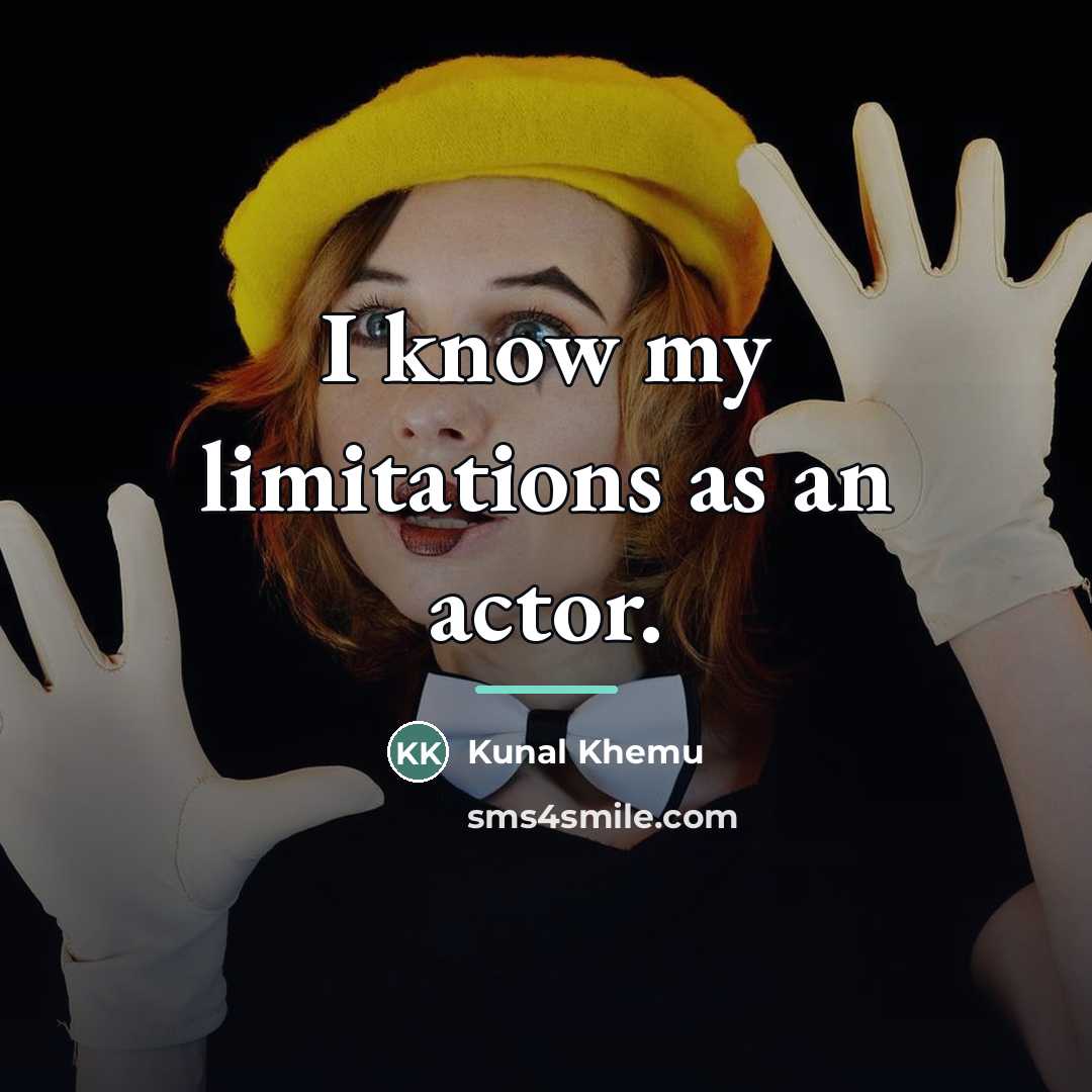 “I know my limitations as an actor.…” quote by Kunal Khemu