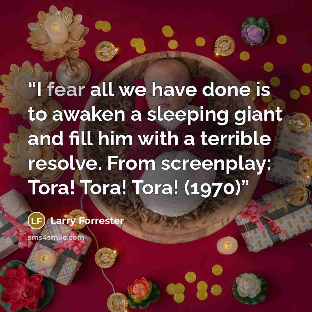 “I fear all we have done is to awaken a sleeping giant and fill him with a terrible resolve. From screenplay: Tora! Tora! Tora! (1970)” quote by Larry Forrester
