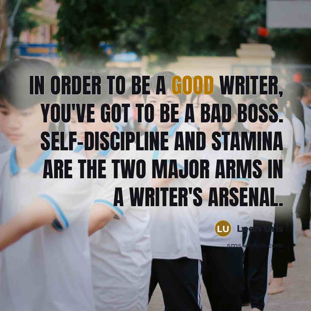 “In order to be a good writer, you've got to…” quote by Leon Uris