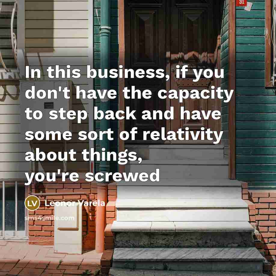 “In this business, if you don`t have the capacity to…” quote by Leonor Varela