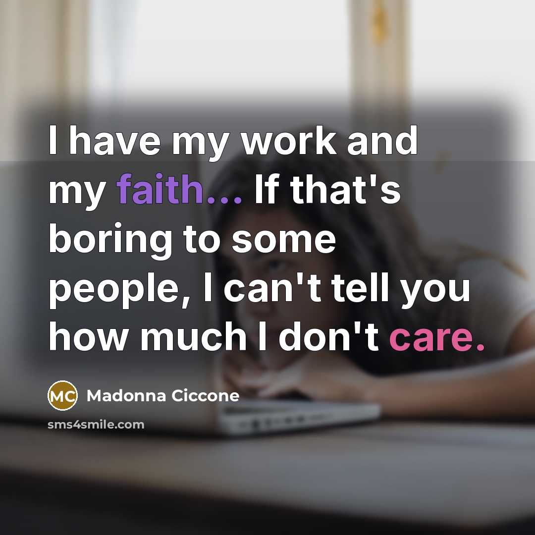 “I have my work and my faith... If that's boring…” quote by Madonna Ciccone