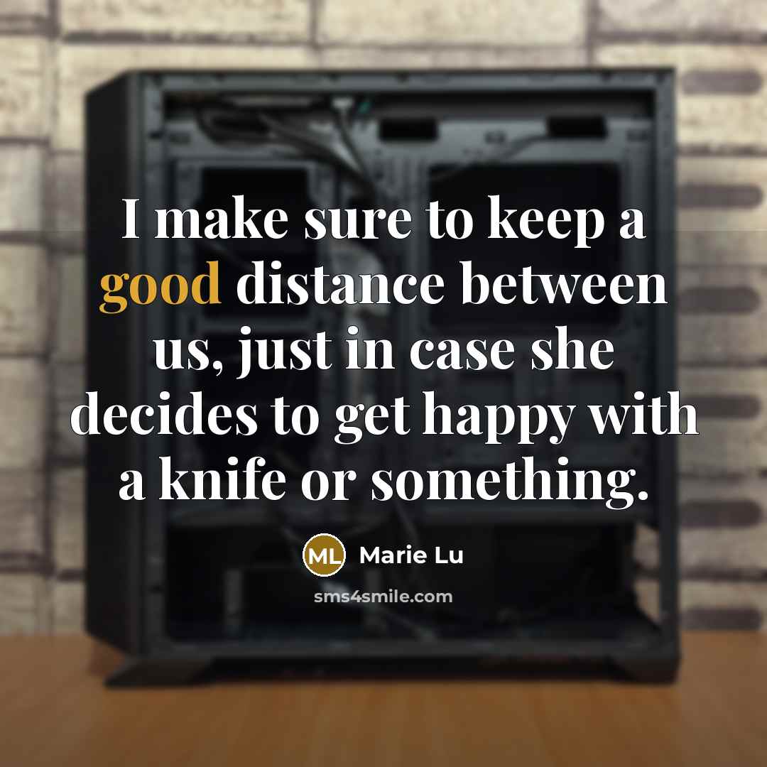 “I make sure to keep a good distance between us,…” quote by Marie Lu