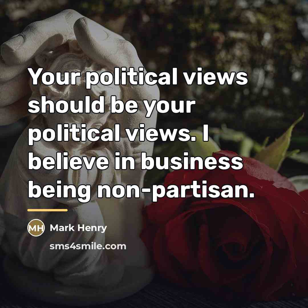 “Your political views should be your political views. I believe…” quote by Mark Henry