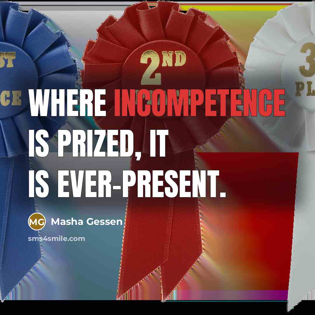 “Where incompetence is prized, it is ever-present.…” quote by Masha Gessen