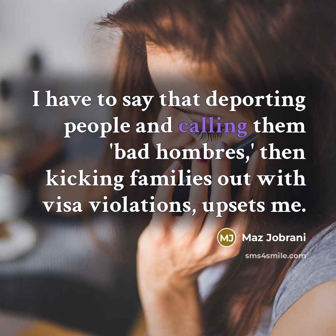“I have to say that deporting people and calling them…” quote by Maz Jobrani