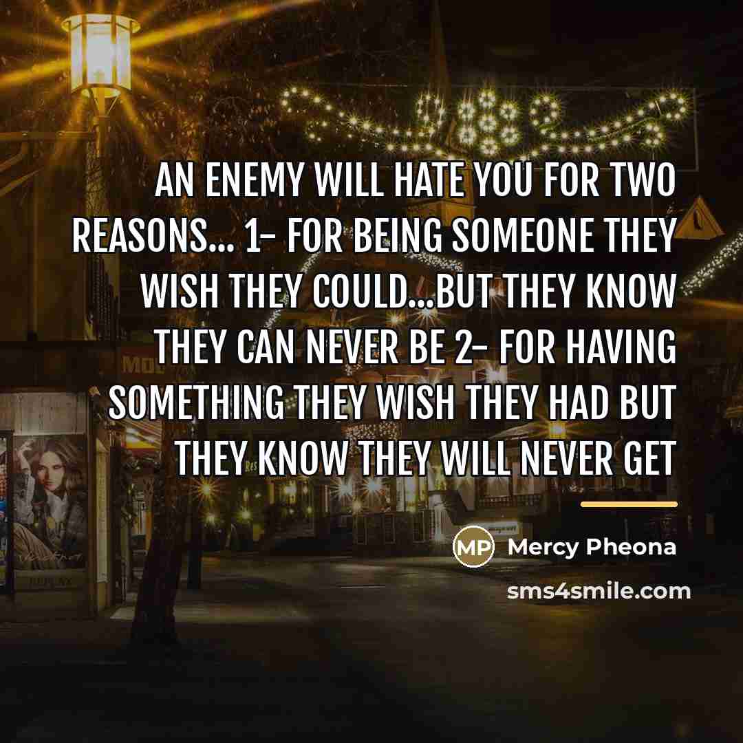 “An enemy will hate you for two reasons... 1- for…” quote by Mercy Pheona