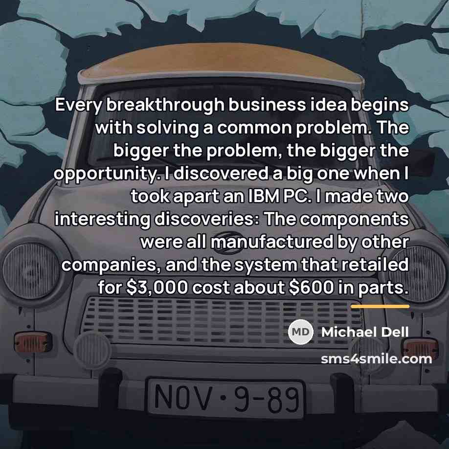 “Every breakthrough business idea begins with solving a common problem.…” quote by Michael Dell