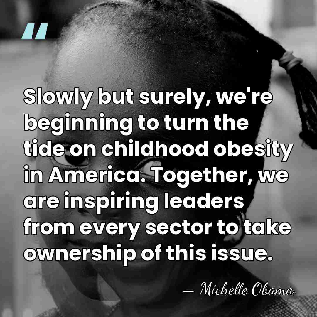 Slowly but surely, we're beginning to turn the tide on childhood obesity&hellip; - Michelle Obama