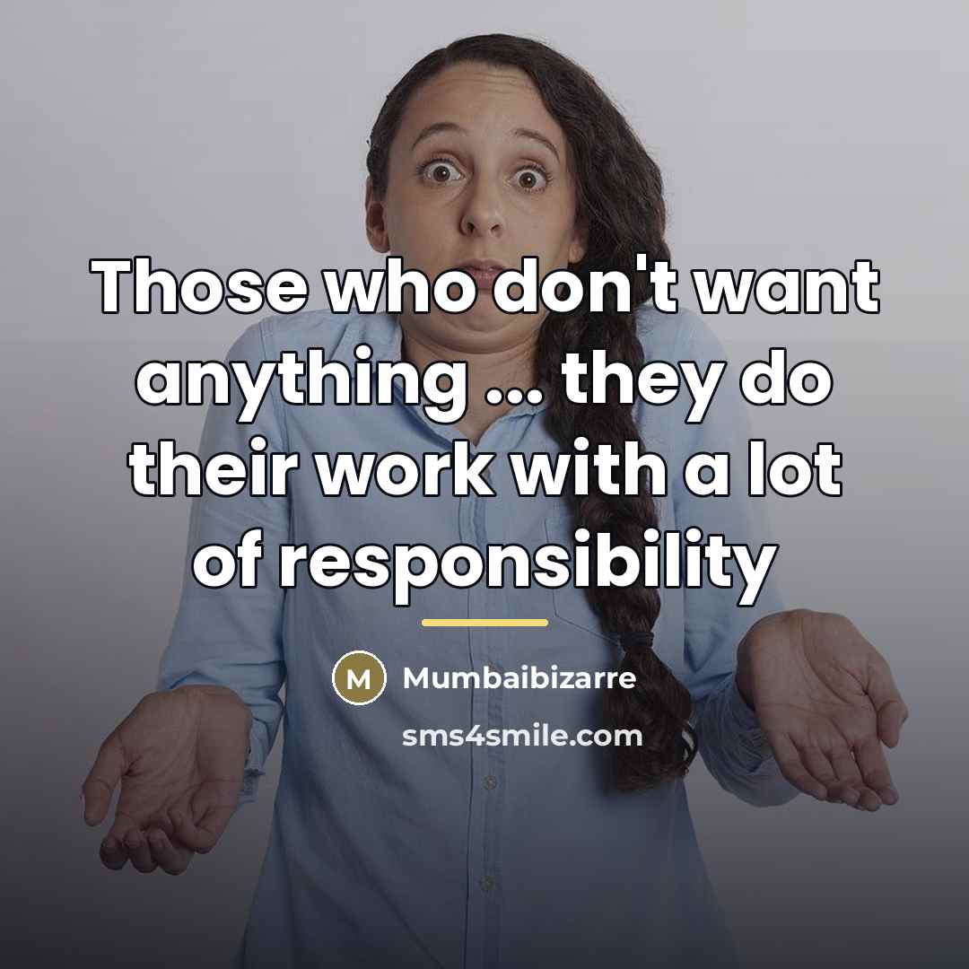 “Those who don't want anything ... they do their work…” quote by Mumbaibizarre