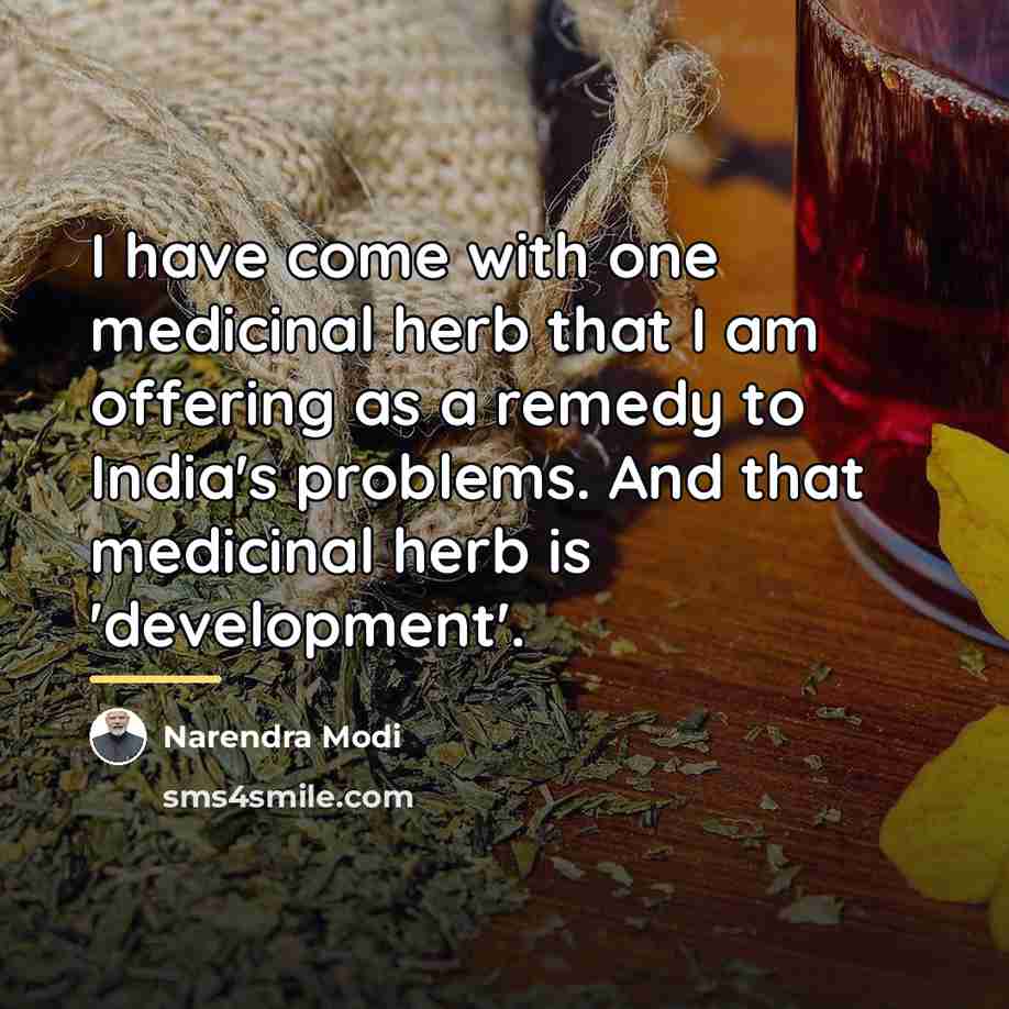 “I have come with one medicinal herb that I am…” quote by Narendra Modi