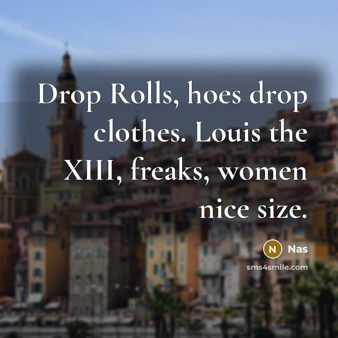 “Drop Rolls, hoes drop clothes. Louis the XIII, freaks, women…” quote by Nas