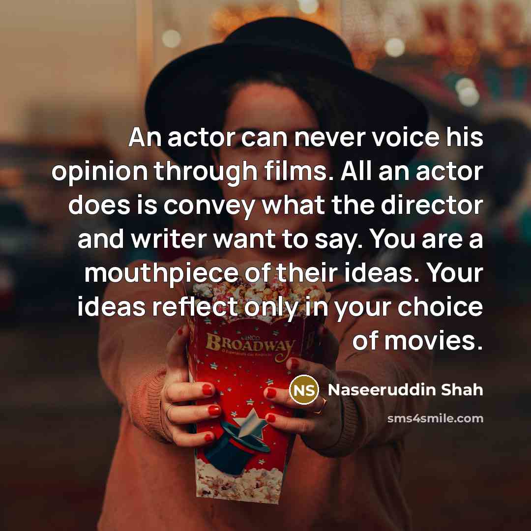 “An actor can never voice his opinion through films. All…” quote by Naseeruddin Shah