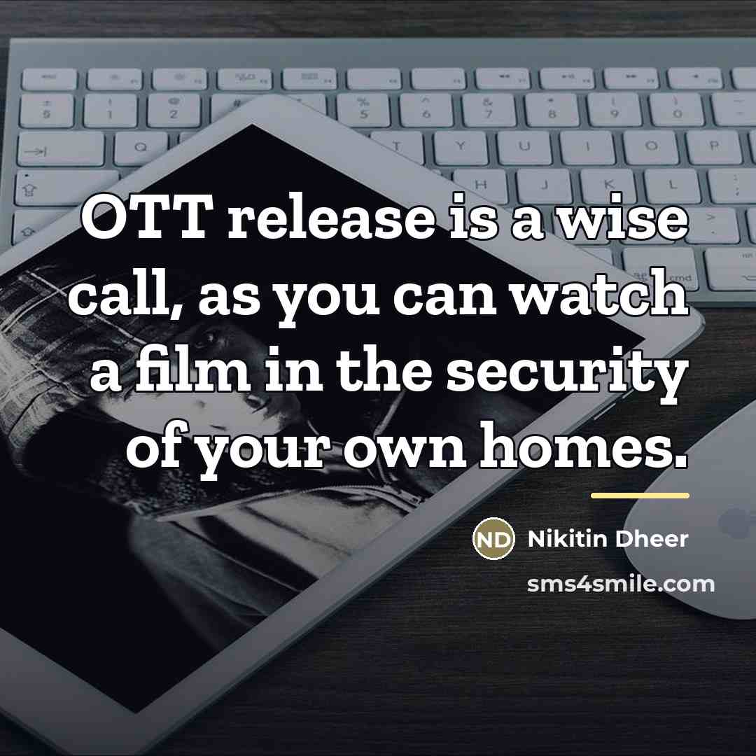 “OTT release is a wise call, as you can watch…” quote by Nikitin Dheer