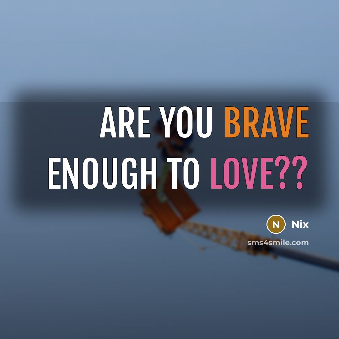 “Are you brave enough to love??” quote by Nix