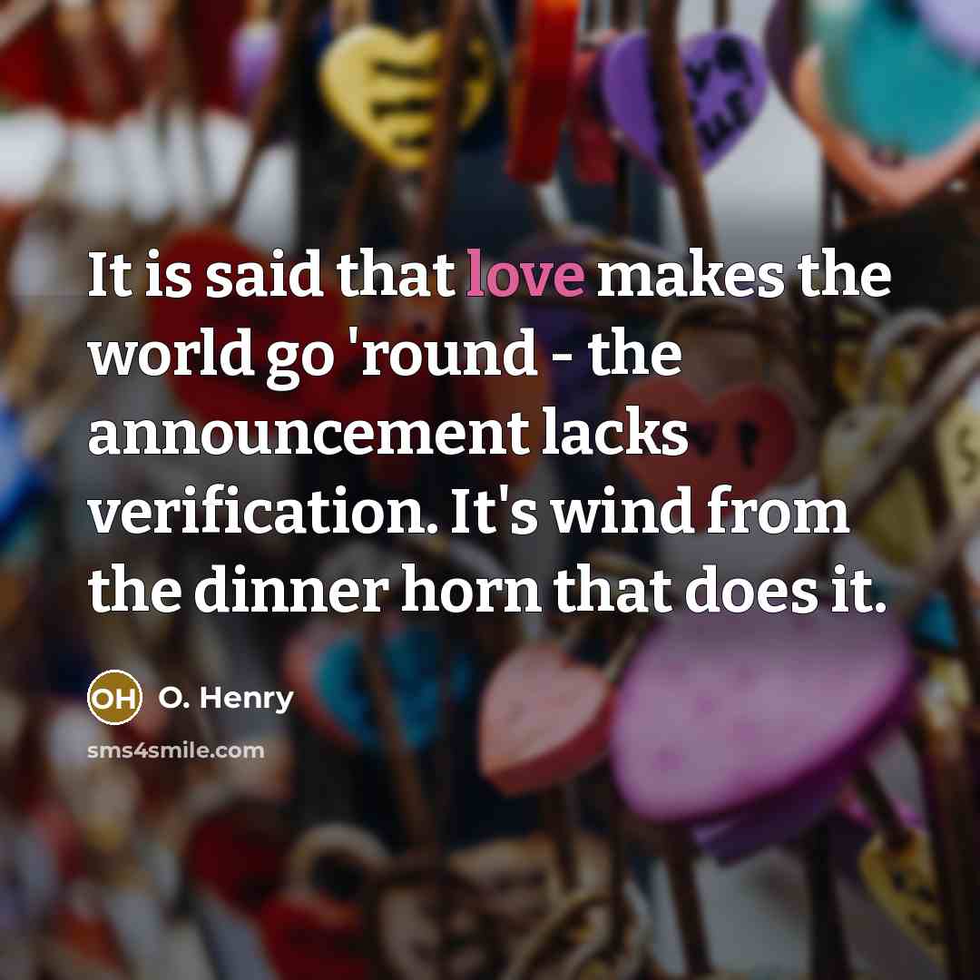 “It is said that love makes the world go 'round…” quote by O. Henry