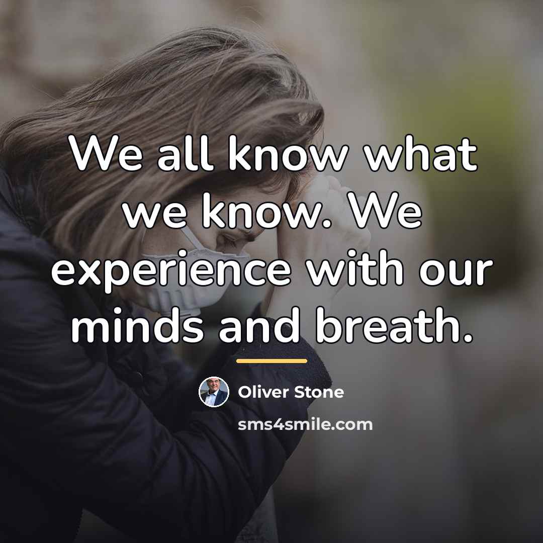 “We all know what we know. We experience with our…” quote by Oliver Stone