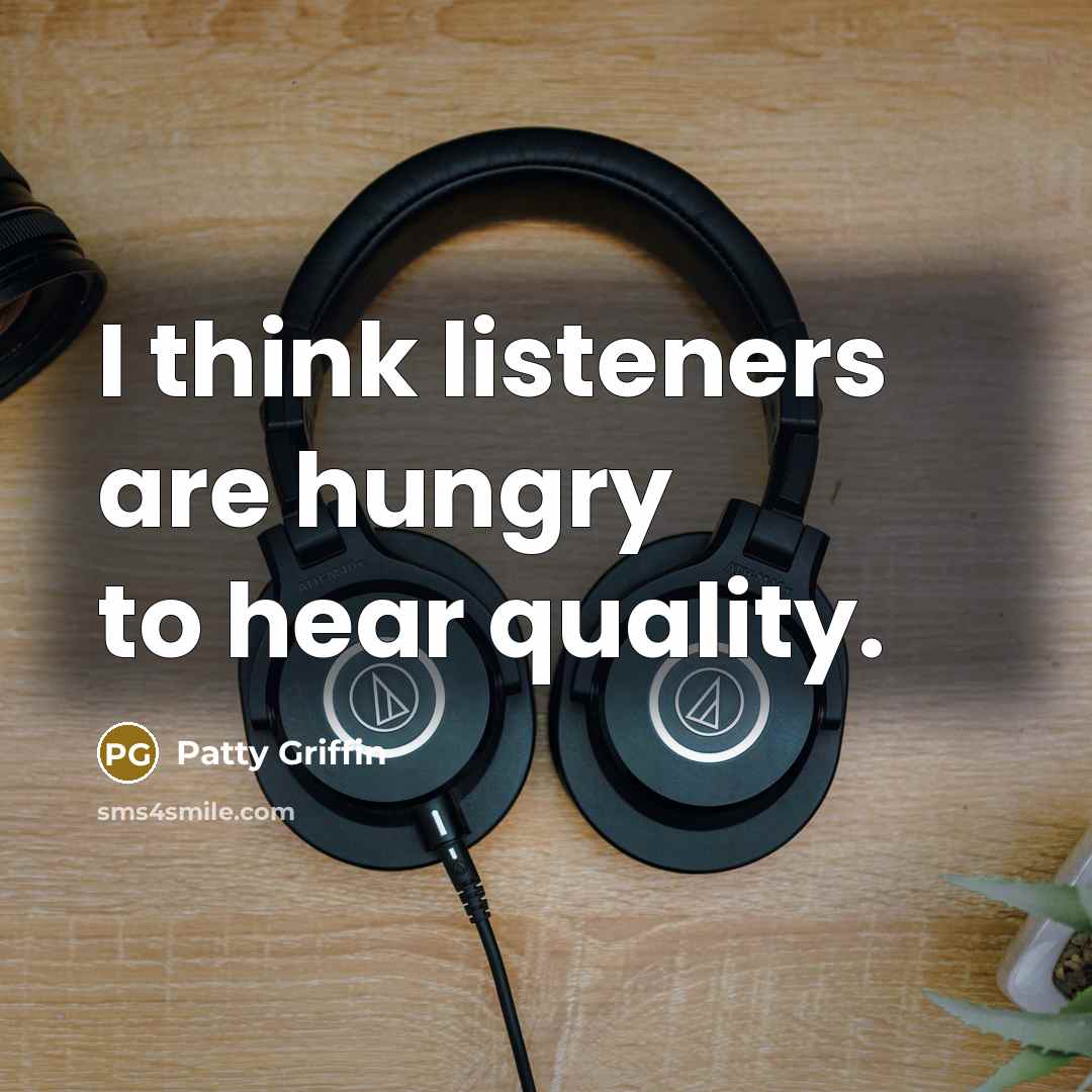 “I think listeners are hungry to hear quality.…” quote by Patty Griffin