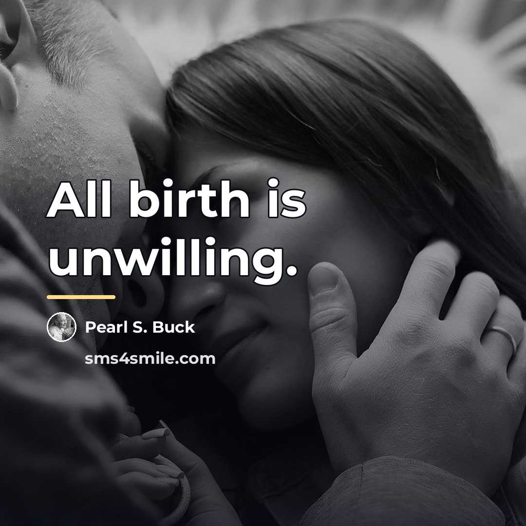 “All birth is unwilling.…” quote by Pearl S. Buck