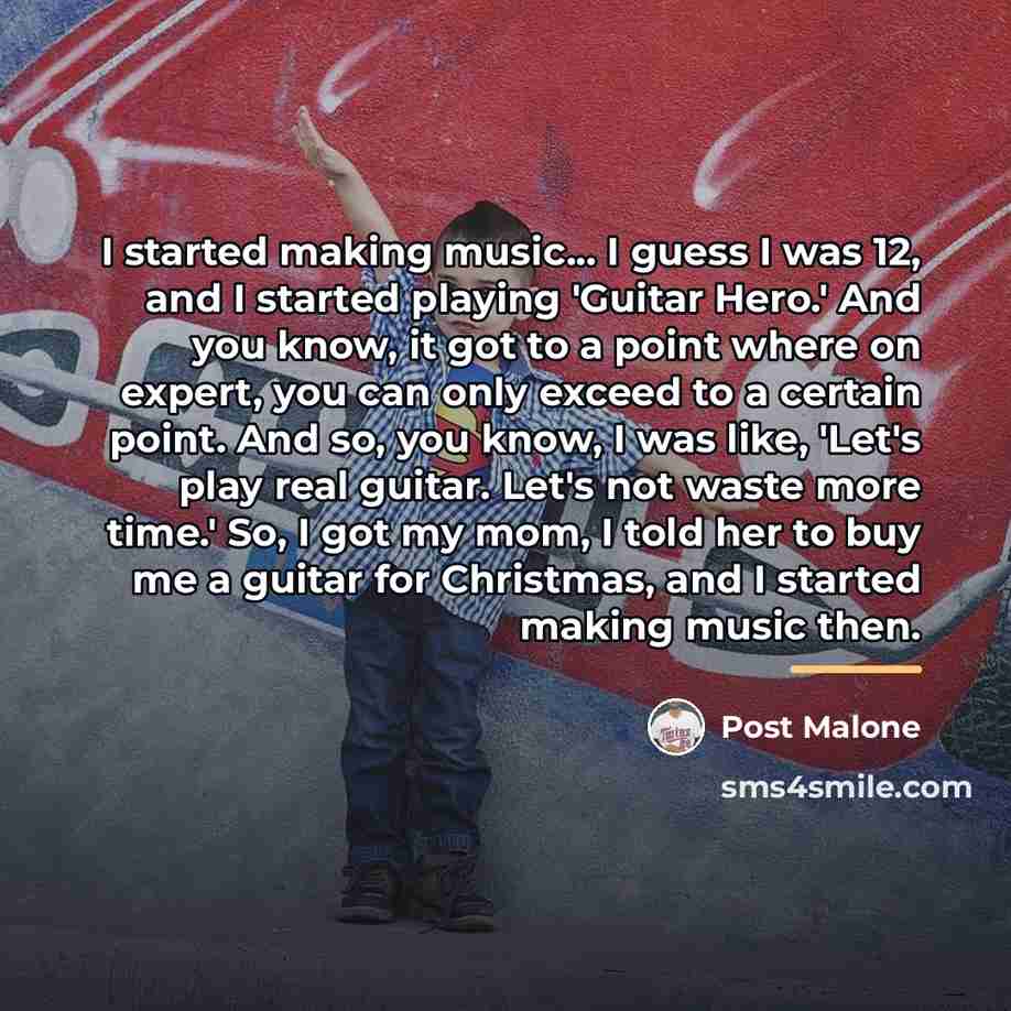 “I started making music... I guess I was 12, and…” quote by Post Malone
