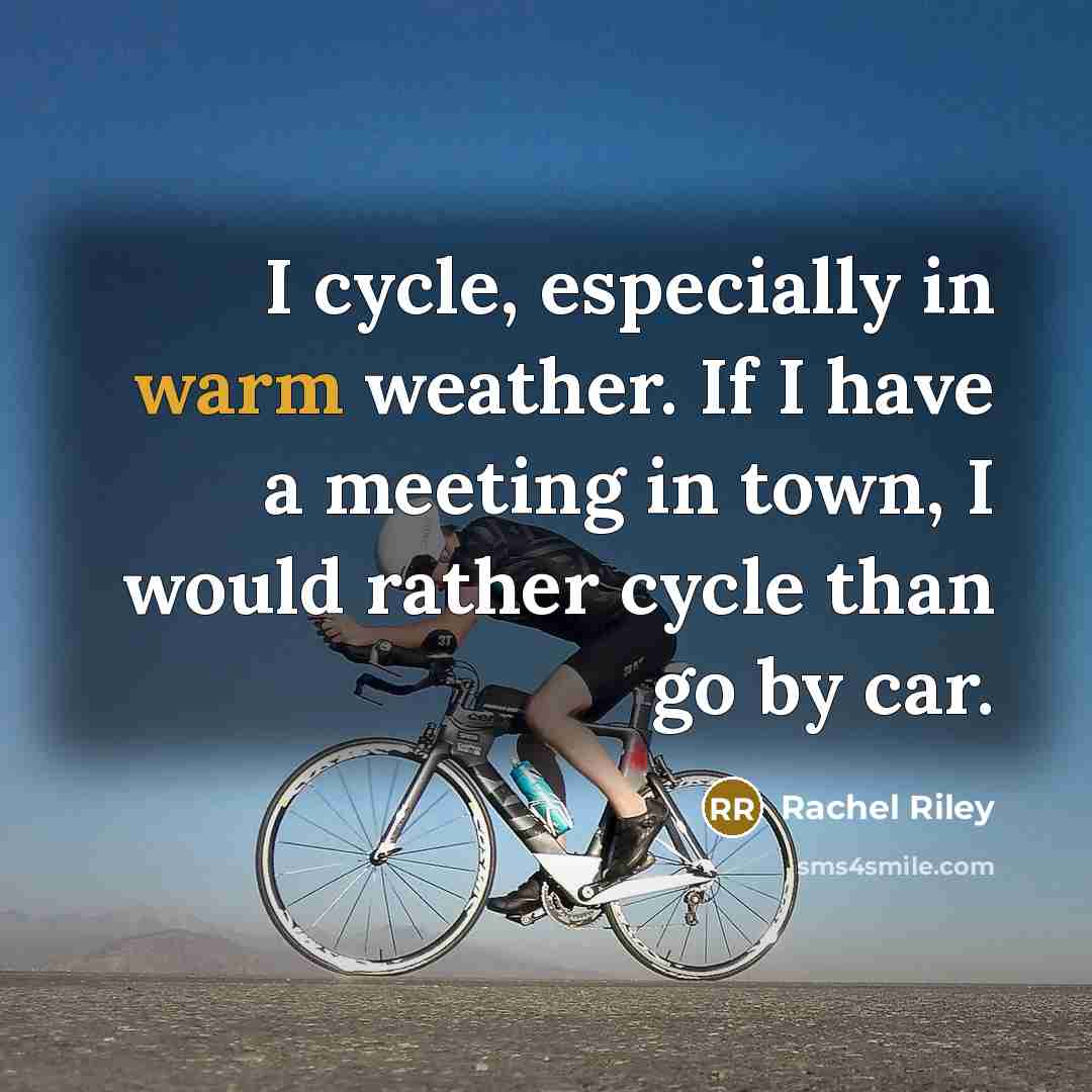 “I cycle, especially in warm weather. If I have a…” quote by Rachel Riley