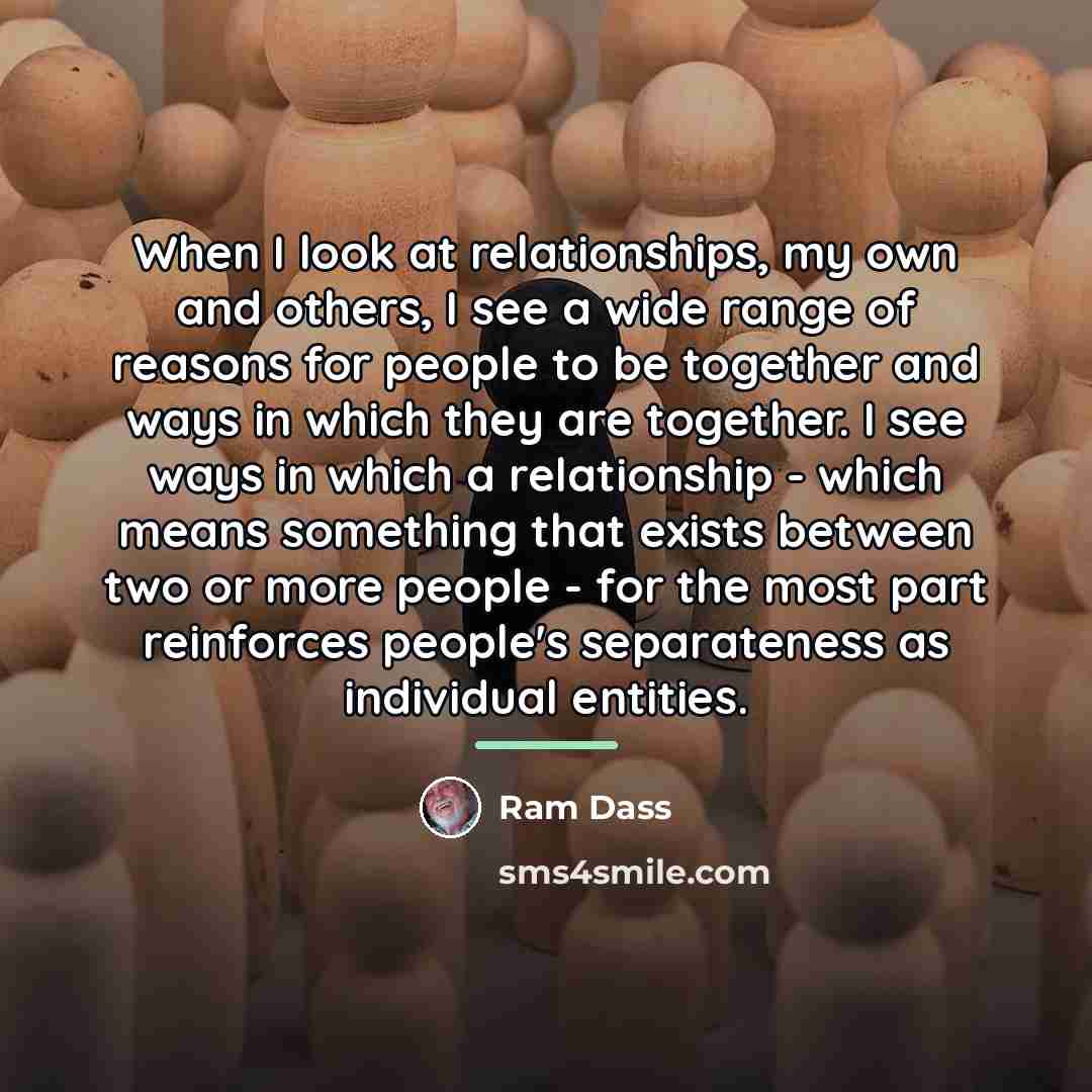 “When I look at relationships, my own and others, I…” quote by Ram Dass