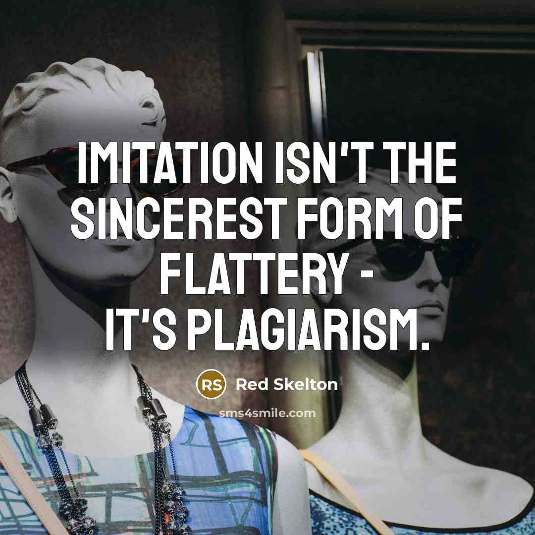 “Imitation isn't the sincerest form of flattery - it's plagiarism.…” quote by Red Skelton
