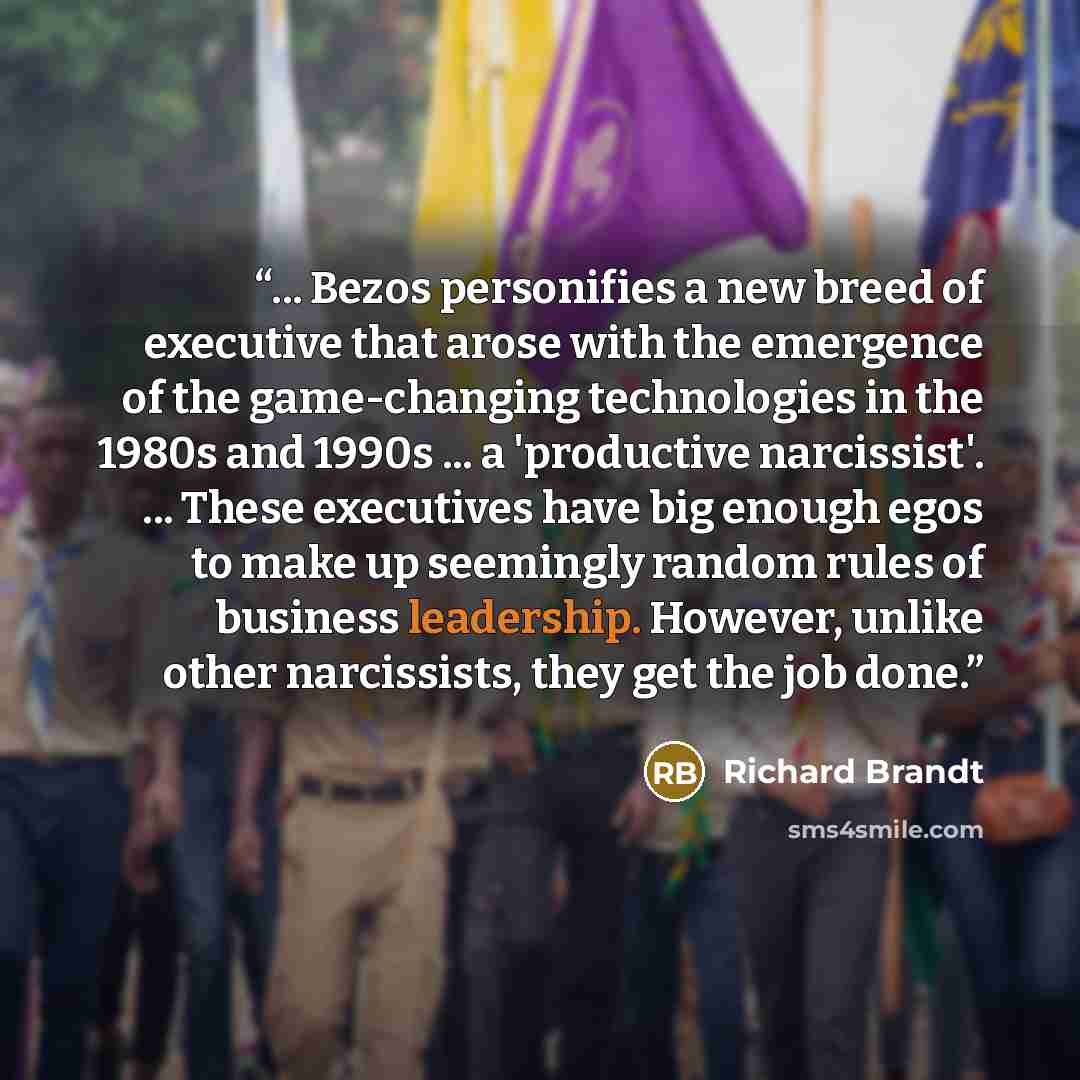 “... Bezos personifies a new breed of executive that arose with the emergence of the game-changing technologies in the 1980s and 1990s ... a 'productive narcissist'. ... These executives have big enough egos to make up seemingly random rules of business leadership. However, unlike other…” quote by Richard Brandt
