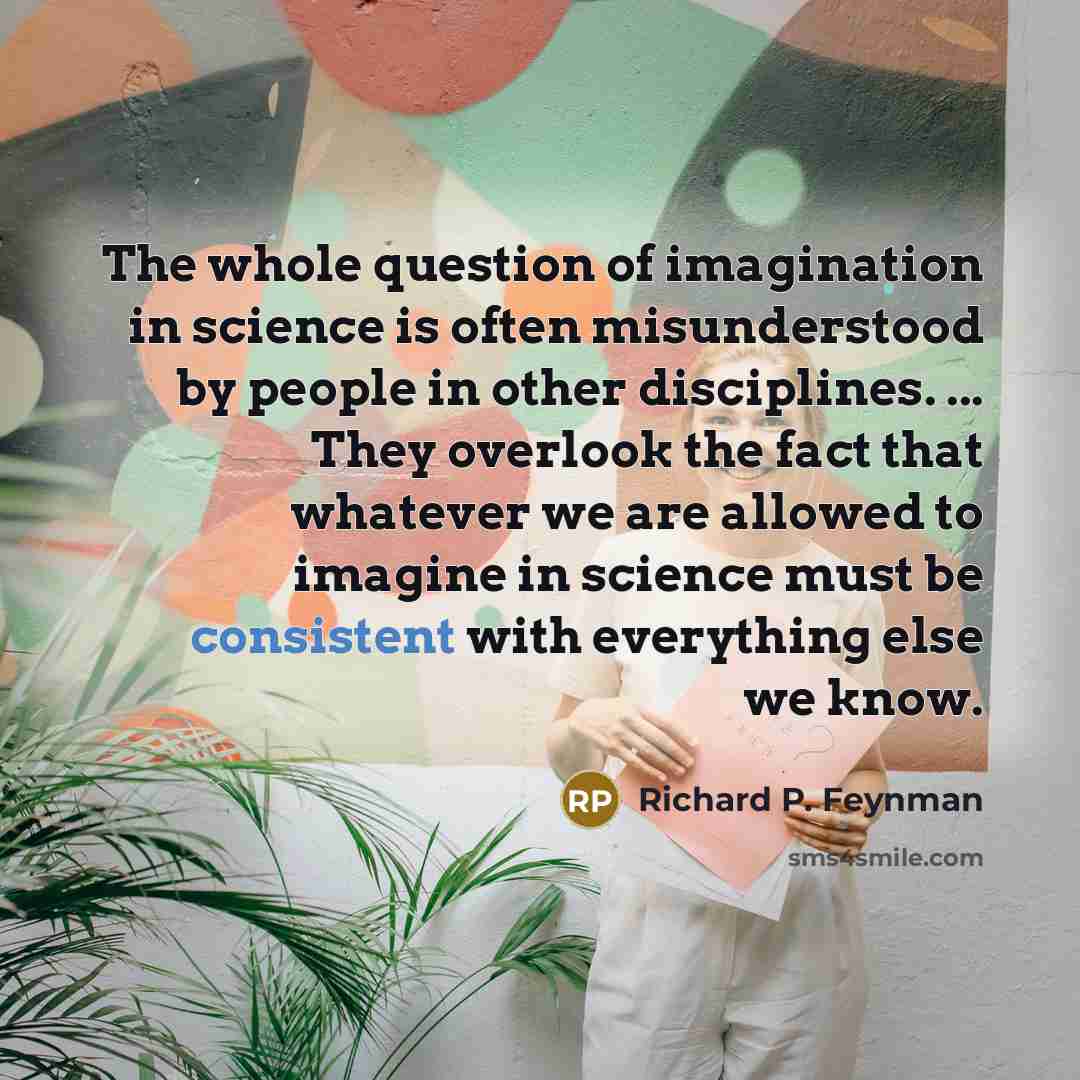 “The whole question of imagination in science is often misunderstood…” quote by Richard P. Feynman