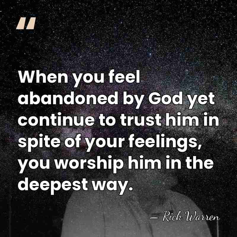 When you feel abandoned by God yet continue to trust him in&hellip; - Rick Warren
