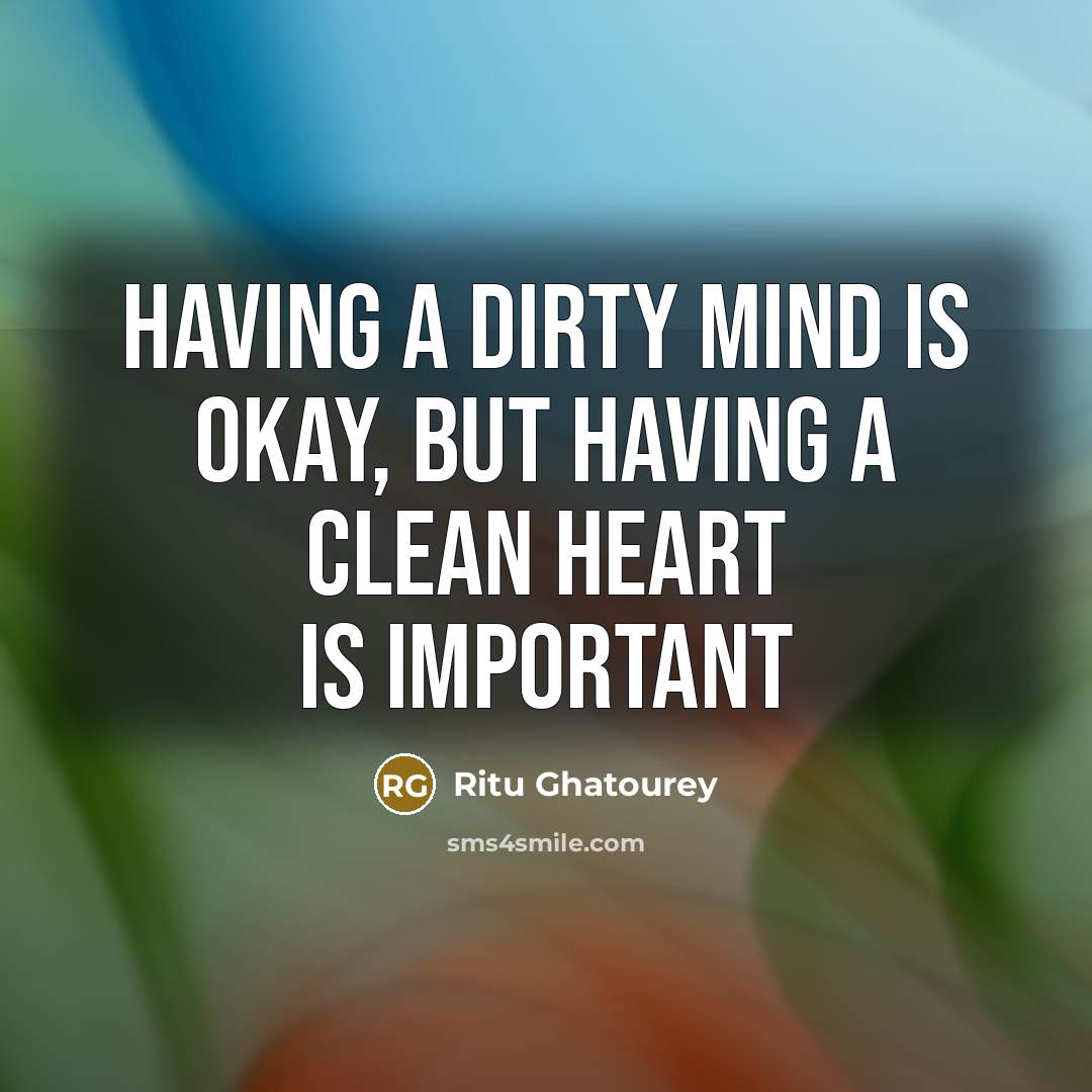 “Having a dirty mind is okay, but having a clean…” quote by Ritu Ghatourey