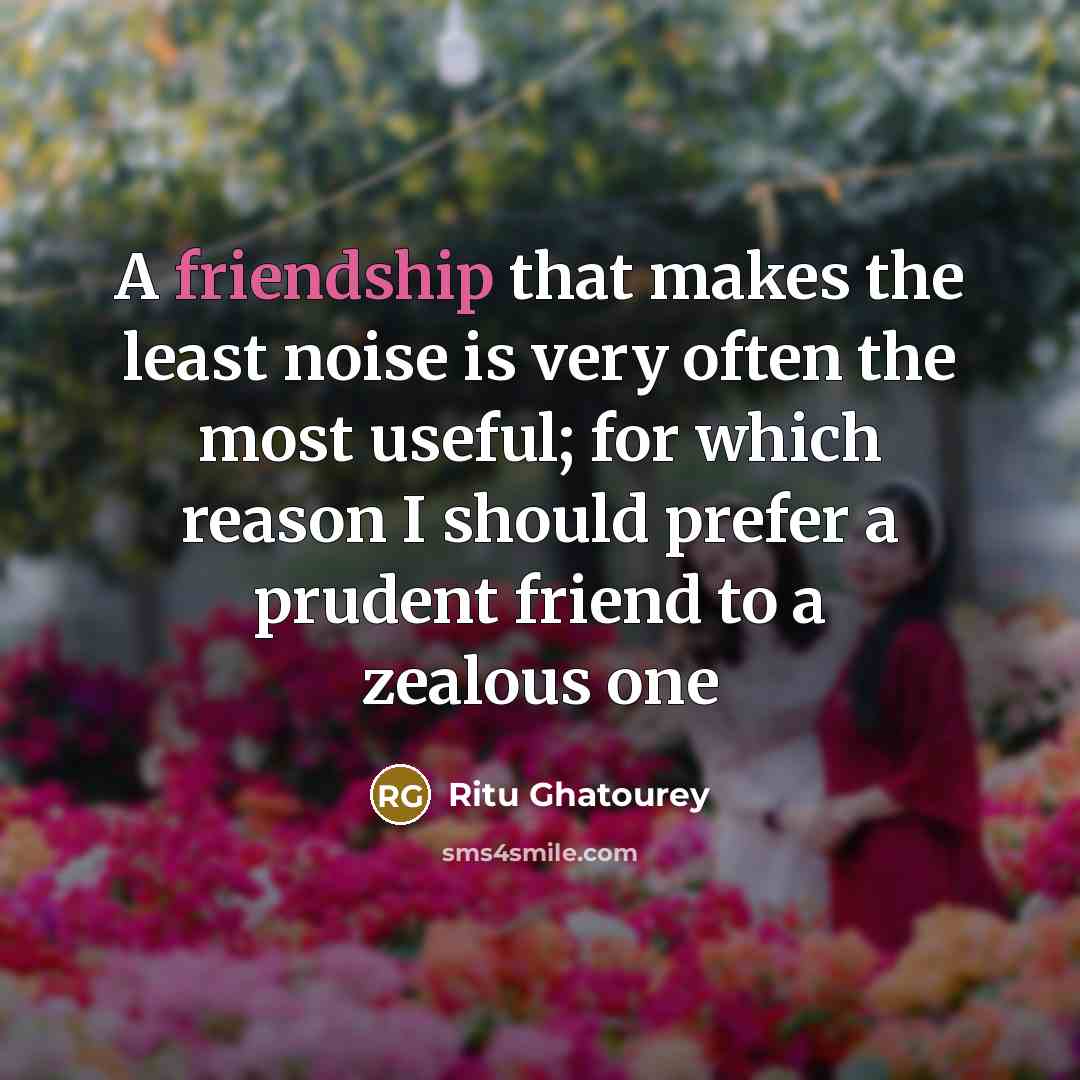 “A friendship that makes the least noise is very often…” quote by Ritu Ghatourey