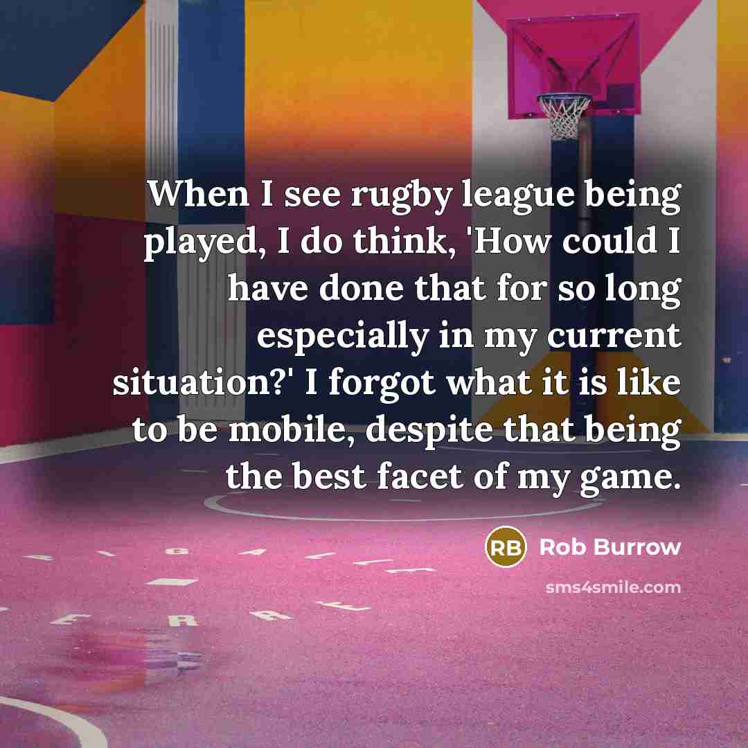“When I see rugby league being played, I do think,…” quote by Rob Burrow