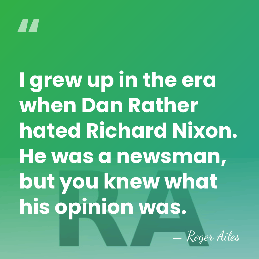 I grew up in the era when Dan Rather hated Richard Nixon.&hellip; - Roger Ailes