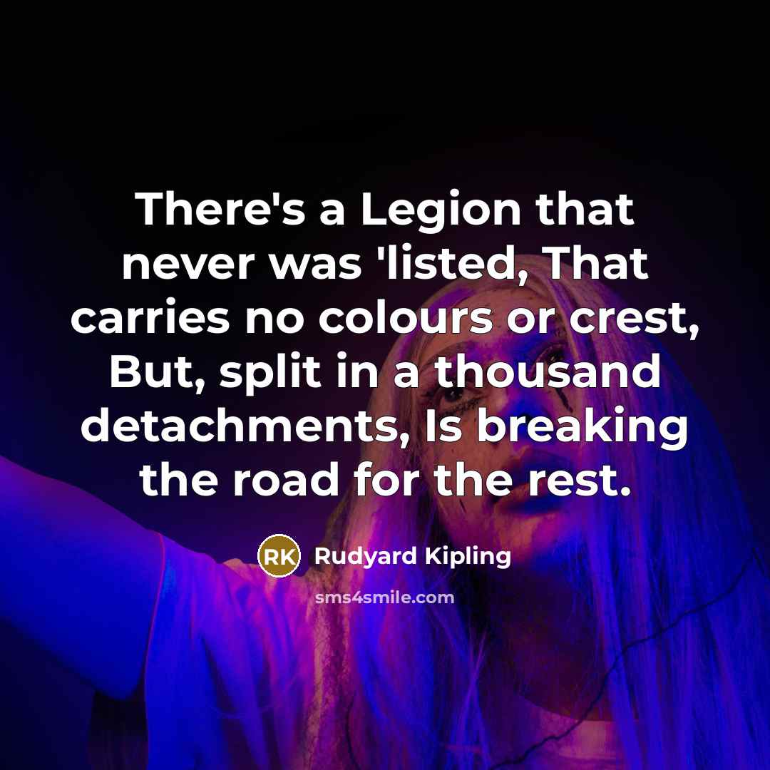 “There's a Legion that never was 'listed, That carries no…” quote by Rudyard Kipling