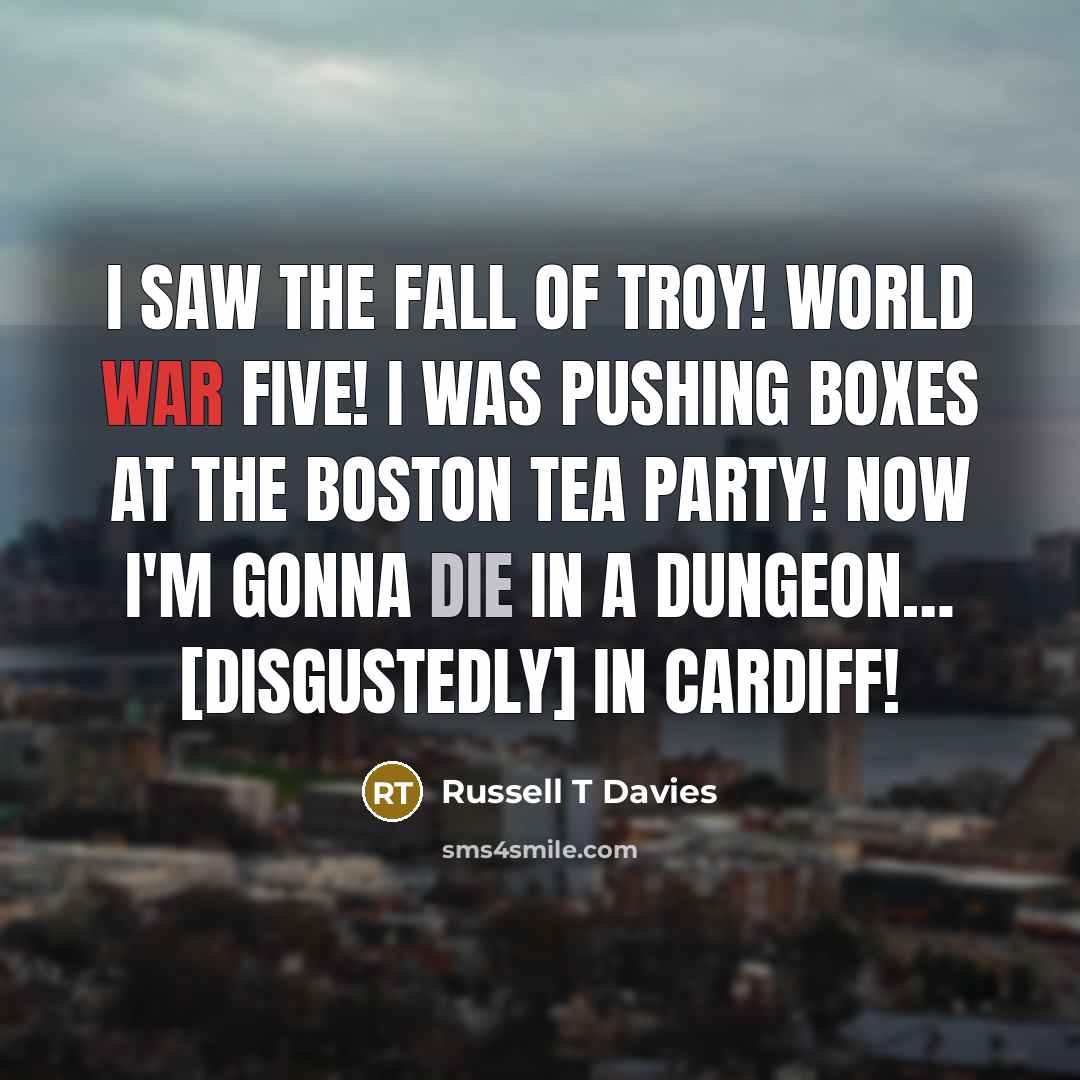 “I saw the Fall of Troy! World War Five! I…” quote by Russell T Davies
