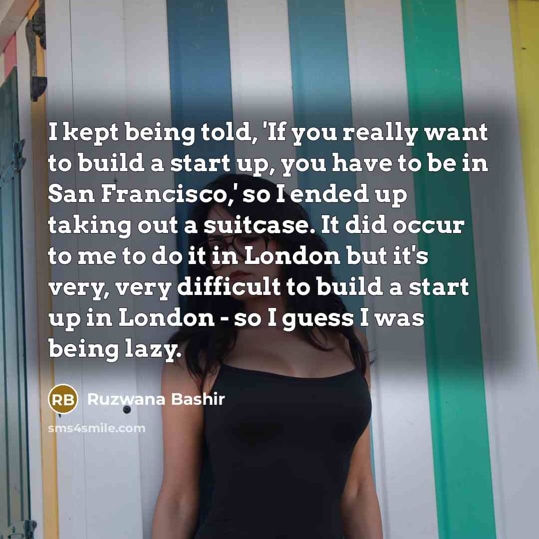 “I kept being told, 'If you really want to build…” quote by Ruzwana Bashir